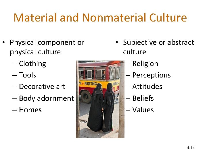 Material and Nonmaterial Culture • Physical component or physical culture – Clothing – Tools