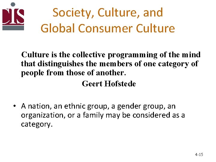 Society, Culture, and Global Consumer Culture is the collective programming of the mind that