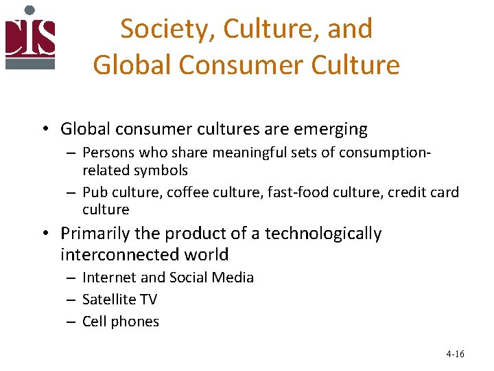 Society, Culture, and Global Consumer Culture • Global consumer cultures are emerging – Persons