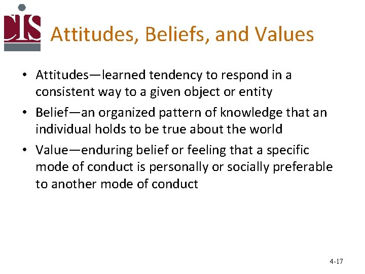 Attitudes, Beliefs, and Values • Attitudes—learned tendency to respond in a consistent way to