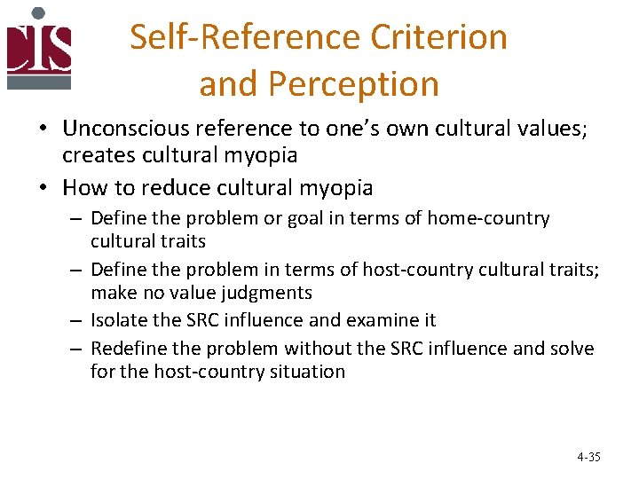 Self-Reference Criterion and Perception • Unconscious reference to one’s own cultural values; creates cultural