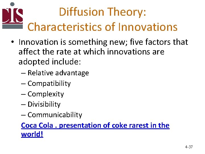 Diffusion Theory: Characteristics of Innovations • Innovation is something new; five factors that affect