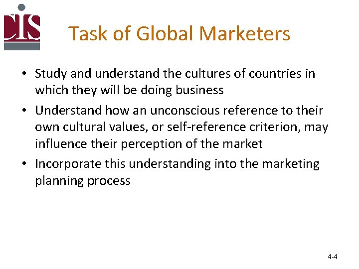 Task of Global Marketers • Study and understand the cultures of countries in which