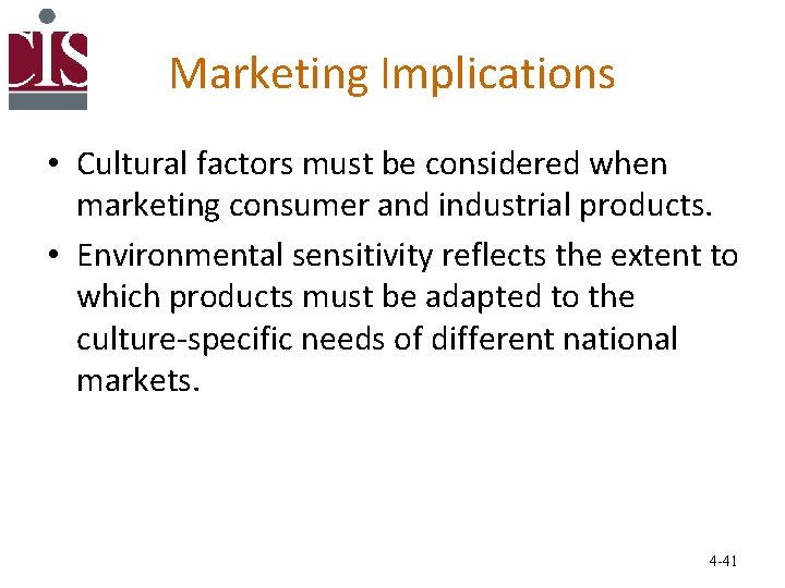 Marketing Implications • Cultural factors must be considered when marketing consumer and industrial products.