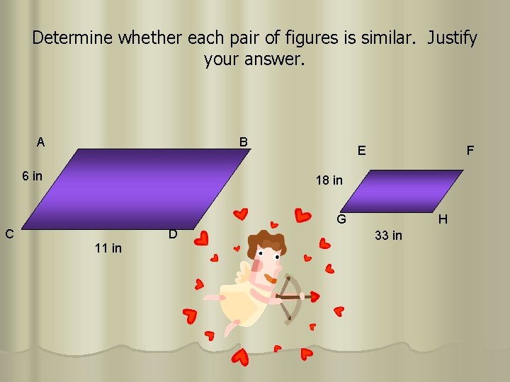 Determine whether each pair of figures is similar. Justify your answer. A B 6