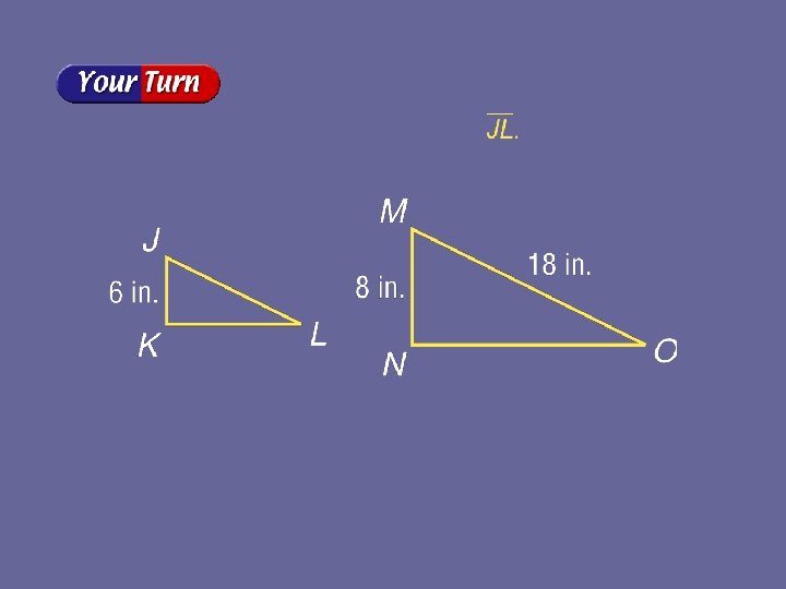 If JKL MNO, find the length of Answer: 13. 5 in. 