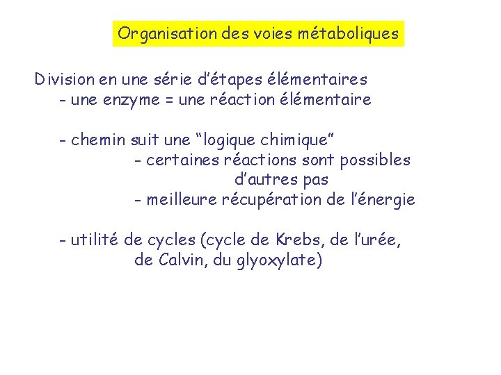 Organisation des voies métaboliques Division en une série d’étapes élémentaires - une enzyme =