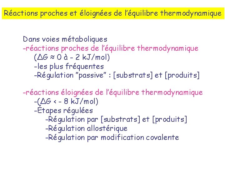 Réactions proches et éloignées de l’équilibre thermodynamique Dans voies métaboliques -réactions proches de l’équilibre