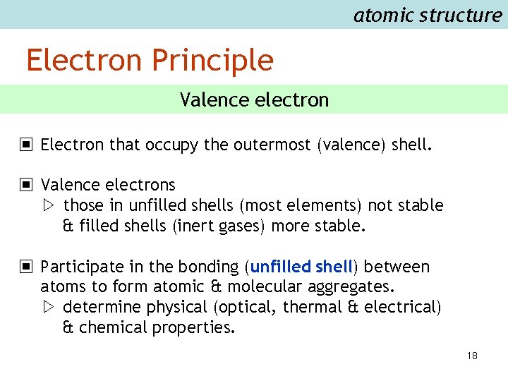 atomic structure Electron Principle Valence electron ▣ Electron that occupy the outermost (valence) shell.
