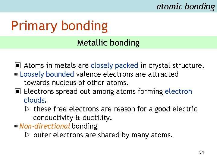atomic bonding Primary bonding Metallic bonding ▣ Atoms in metals are closely packed in