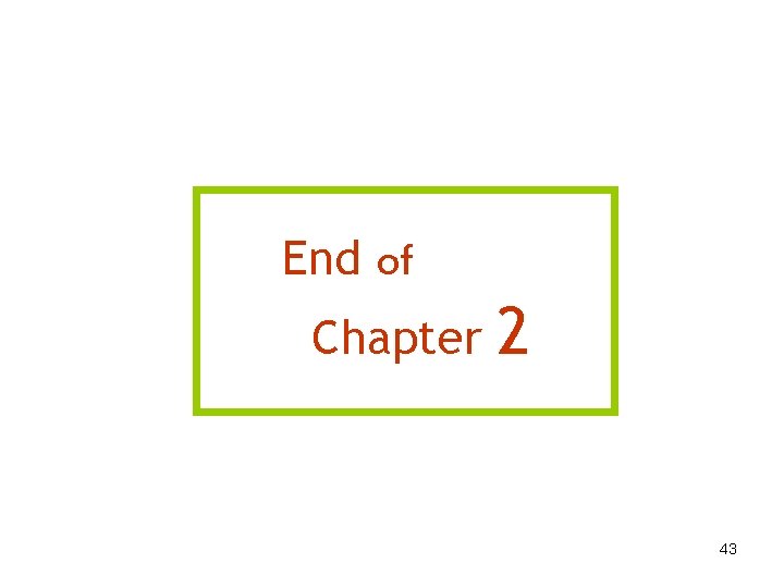 End of Chapter 2 43 