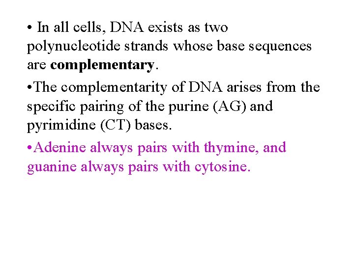  • In all cells, DNA exists as two polynucleotide strands whose base sequences