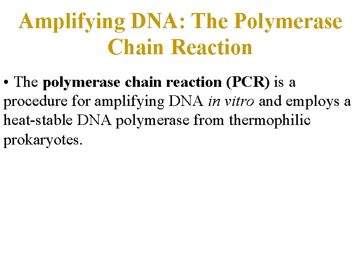 Amplifying DNA: The Polymerase Chain Reaction • The polymerase chain reaction (PCR) is a