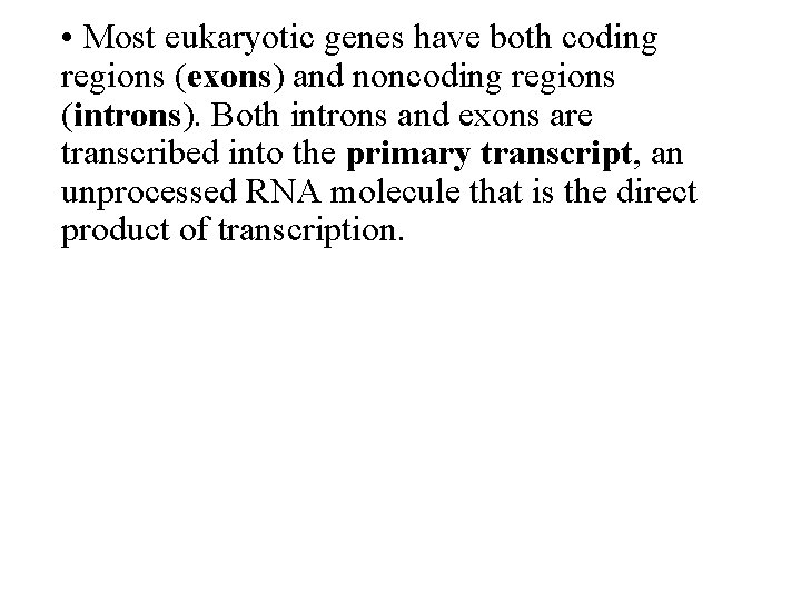  • Most eukaryotic genes have both coding regions (exons) and noncoding regions (introns).