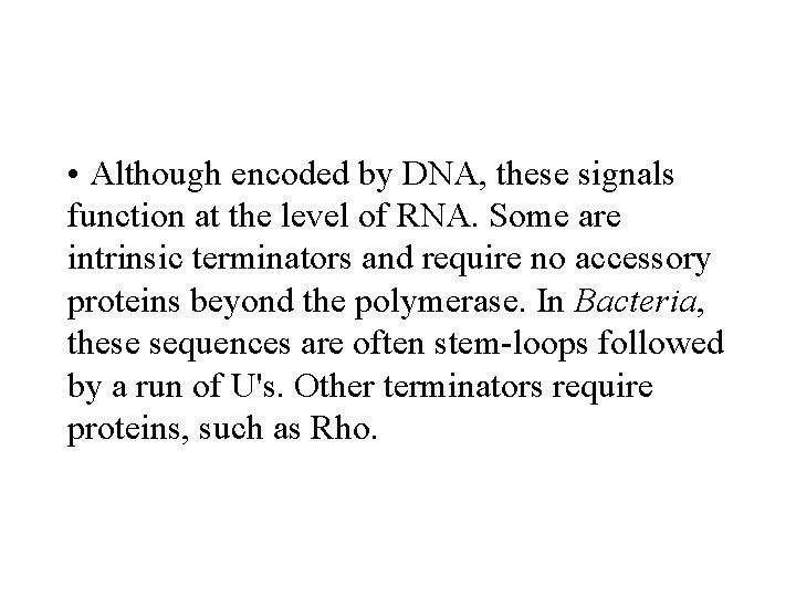  • Although encoded by DNA, these signals function at the level of RNA.