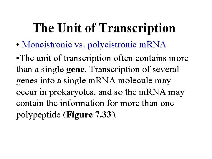 The Unit of Transcription • Moncistronic vs. polycistronic m. RNA • The unit of