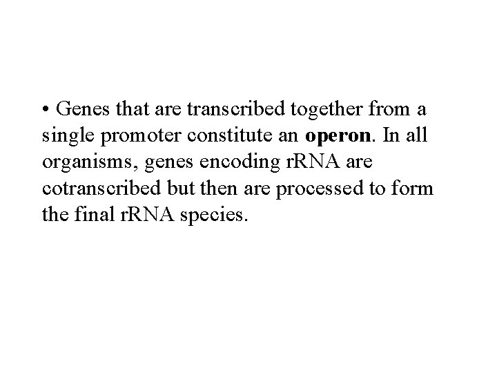  • Genes that are transcribed together from a single promoter constitute an operon.