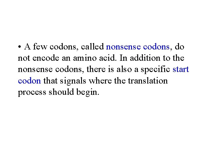  • A few codons, called nonsense codons, do not encode an amino acid.