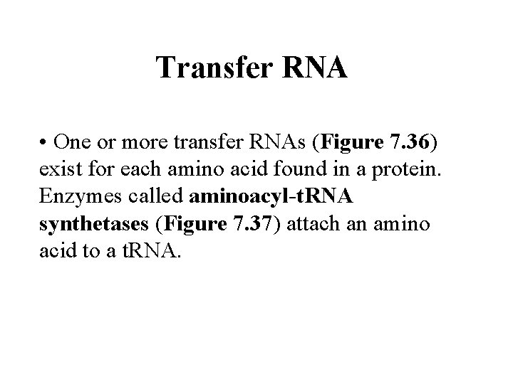 Transfer RNA • One or more transfer RNAs (Figure 7. 36) exist for each