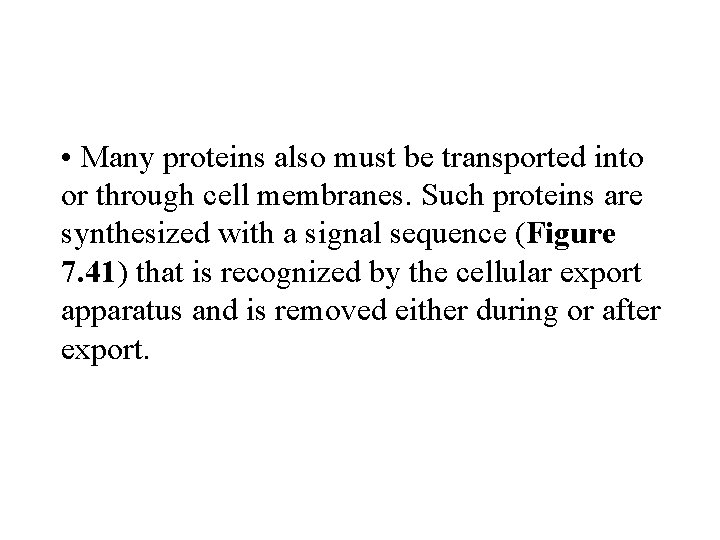  • Many proteins also must be transported into or through cell membranes. Such