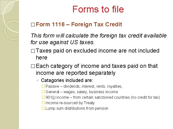 Forms to file � Form 1116 – Foreign Tax Credit This form will calculate