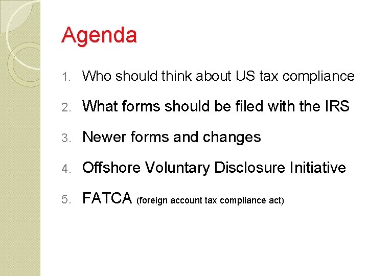 Agenda 1. Who should think about US tax compliance 2. What forms should be