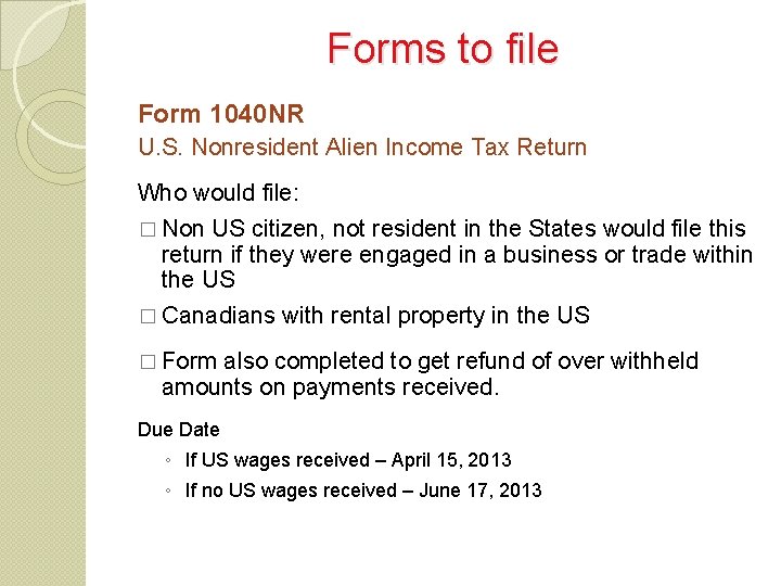 Forms to file Form 1040 NR U. S. Nonresident Alien Income Tax Return Who