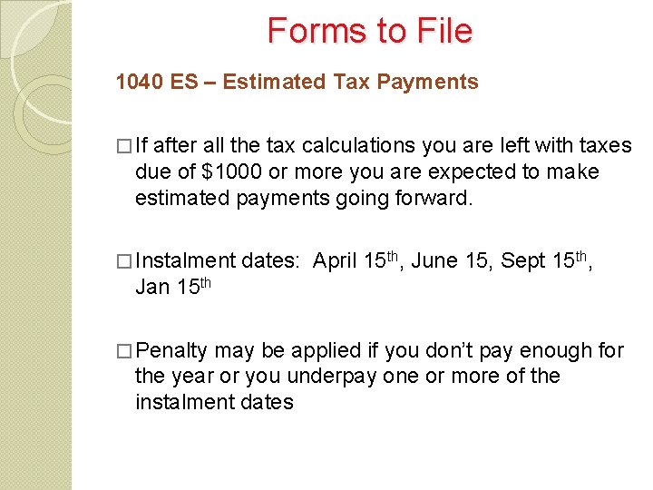 Forms to File 1040 ES – Estimated Tax Payments � If after all the