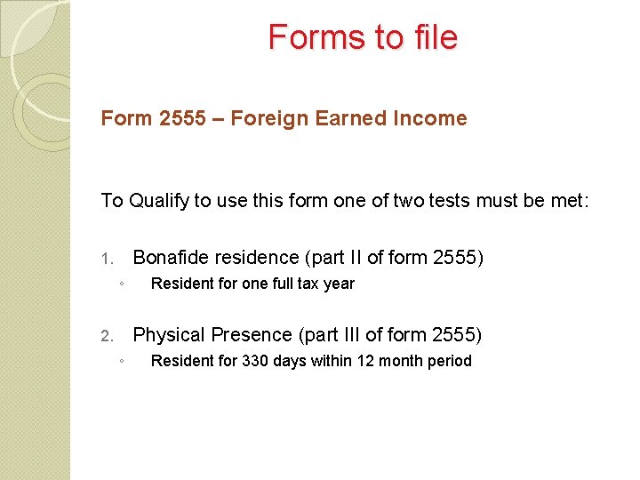 Forms to file Form 2555 – Foreign Earned Income To Qualify to use this