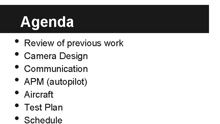Agenda • • Review of previous work Camera Design Communication APM (autopilot) Aircraft Test