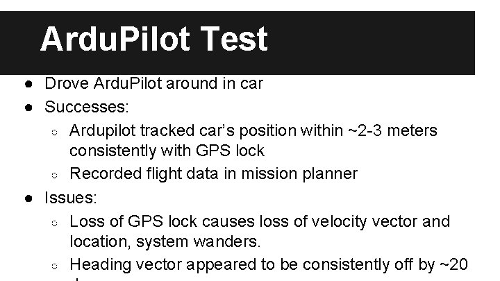 Ardu. Pilot Test ● Drove Ardu. Pilot around in car ● Successes: ○ Ardupilot
