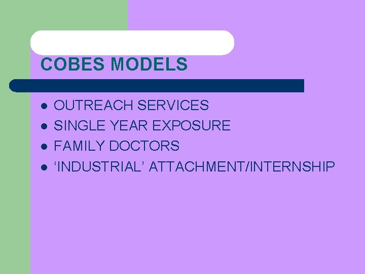 COBES MODELS l l OUTREACH SERVICES SINGLE YEAR EXPOSURE FAMILY DOCTORS ‘INDUSTRIAL’ ATTACHMENT/INTERNSHIP 