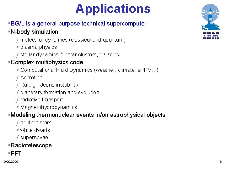 Applications §BG/L is a general purpose technical supercomputer §N-body simulation ƒ molecular dynamics (classical