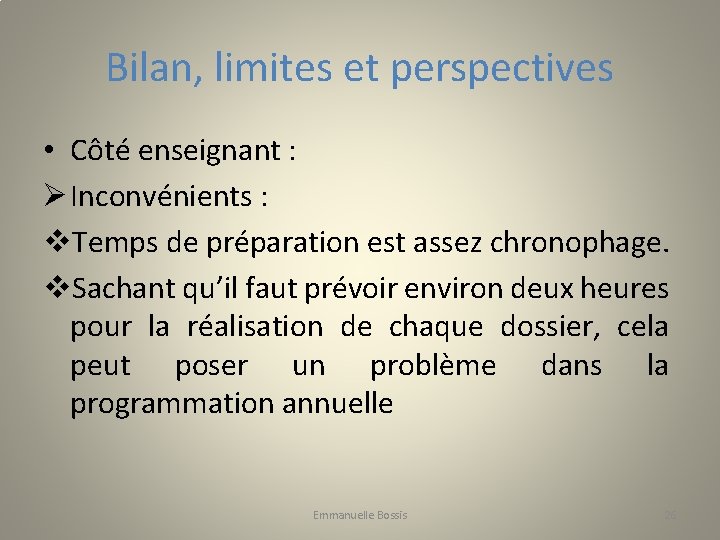 Bilan, limites et perspectives • Côté enseignant : Ø Inconvénients : v. Temps de