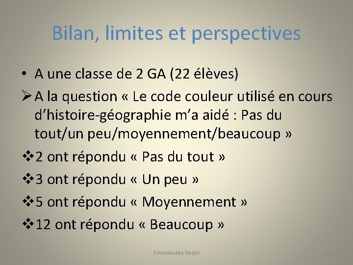 Bilan, limites et perspectives • A une classe de 2 GA (22 élèves) Ø