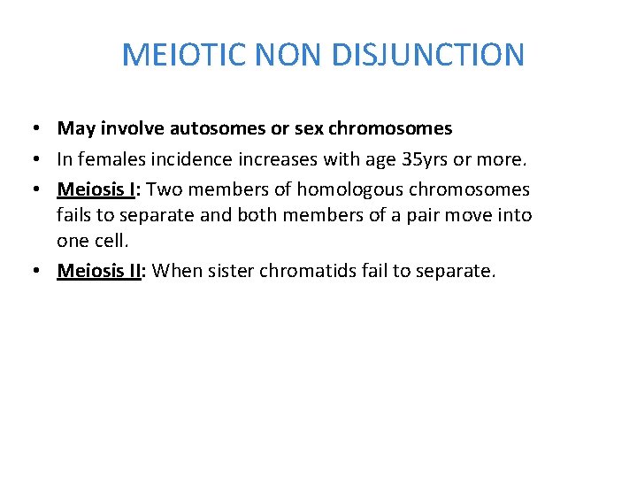 MEIOTIC NON DISJUNCTION • May involve autosomes or sex chromosomes • In females incidence