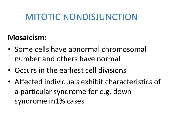 MITOTIC NONDISJUNCTION Mosaicism: • Some cells have abnormal chromosomal number and others have normal
