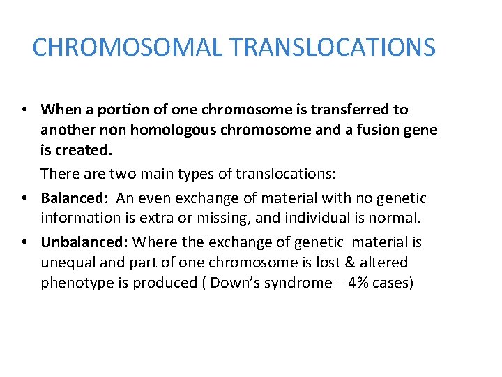 CHROMOSOMAL TRANSLOCATIONS • When a portion of one chromosome is transferred to another non