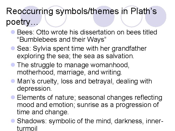 Reoccurring symbols/themes in Plath’s poetry… l Bees: Otto wrote his dissertation on bees titled