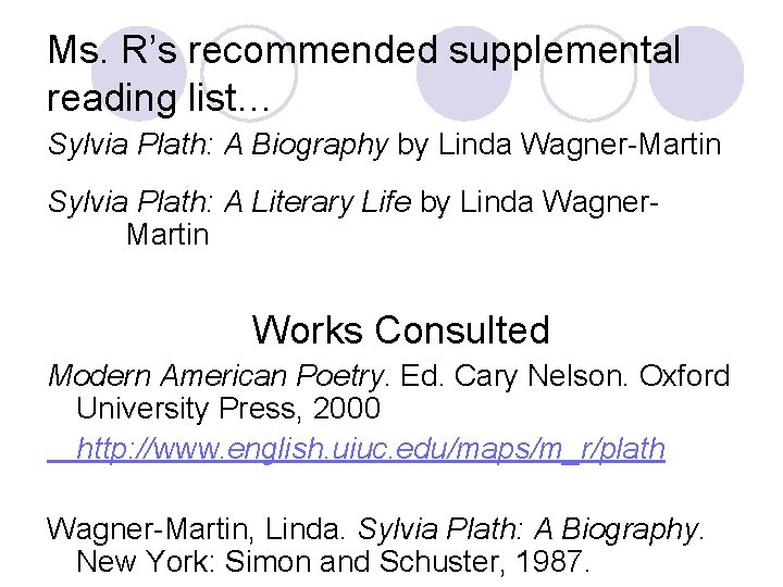 Ms. R’s recommended supplemental reading list… Sylvia Plath: A Biography by Linda Wagner-Martin Sylvia