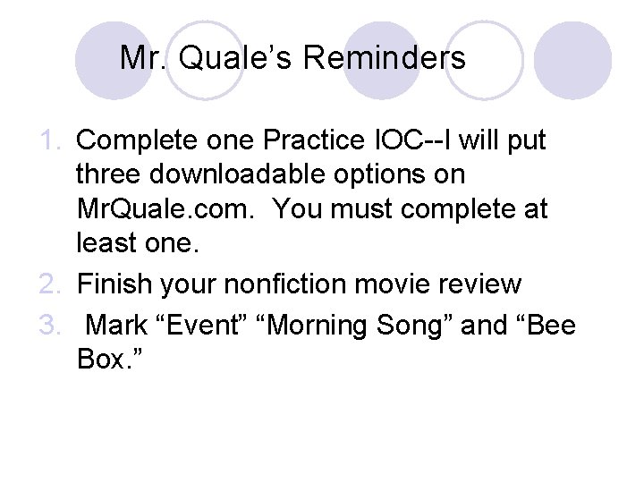 Mr. Quale’s Reminders 1. Complete one Practice IOC--I will put three downloadable options on