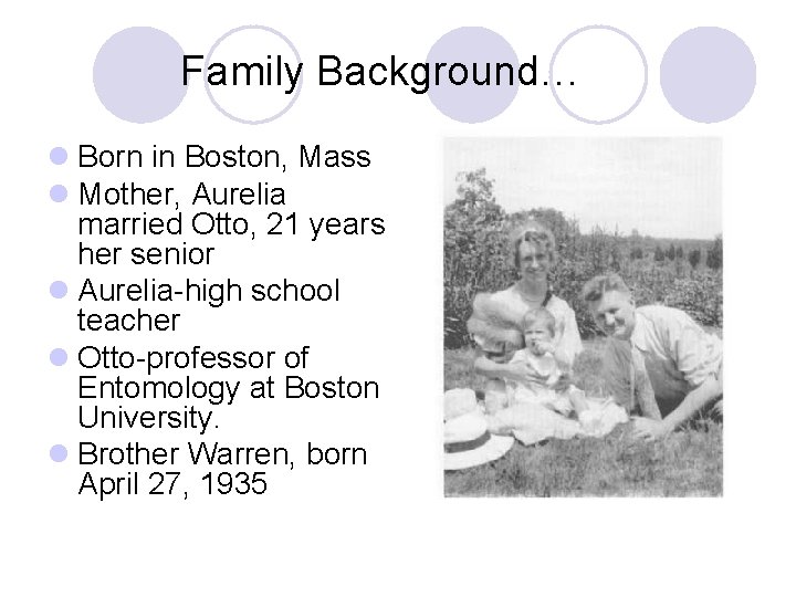 Family Background… l Born in Boston, Mass l Mother, Aurelia married Otto, 21 years