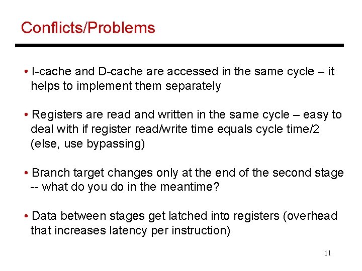 Conflicts/Problems • I-cache and D-cache are accessed in the same cycle – it helps