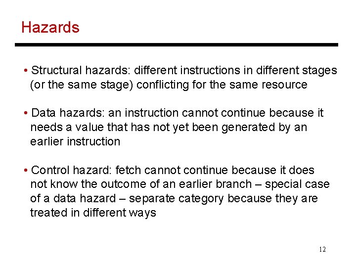 Hazards • Structural hazards: different instructions in different stages (or the same stage) conflicting