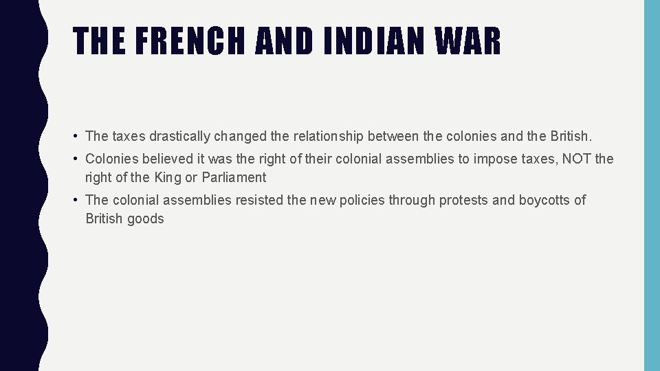 THE FRENCH AND INDIAN WAR • The taxes drastically changed the relationship between the