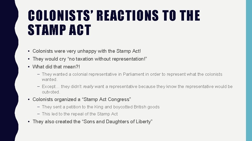 COLONISTS’ REACTIONS TO THE STAMP ACT • Colonists were very unhappy with the Stamp