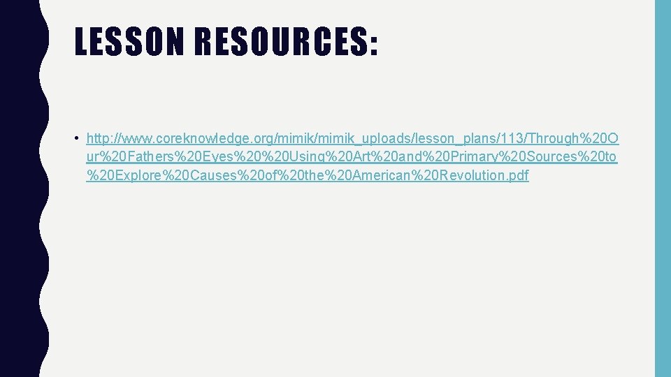 LESSON RESOURCES: • http: //www. coreknowledge. org/mimik_uploads/lesson_plans/113/Through%20 O ur%20 Fathers%20 Eyes%20%20 Using%20 Art%20 and%20