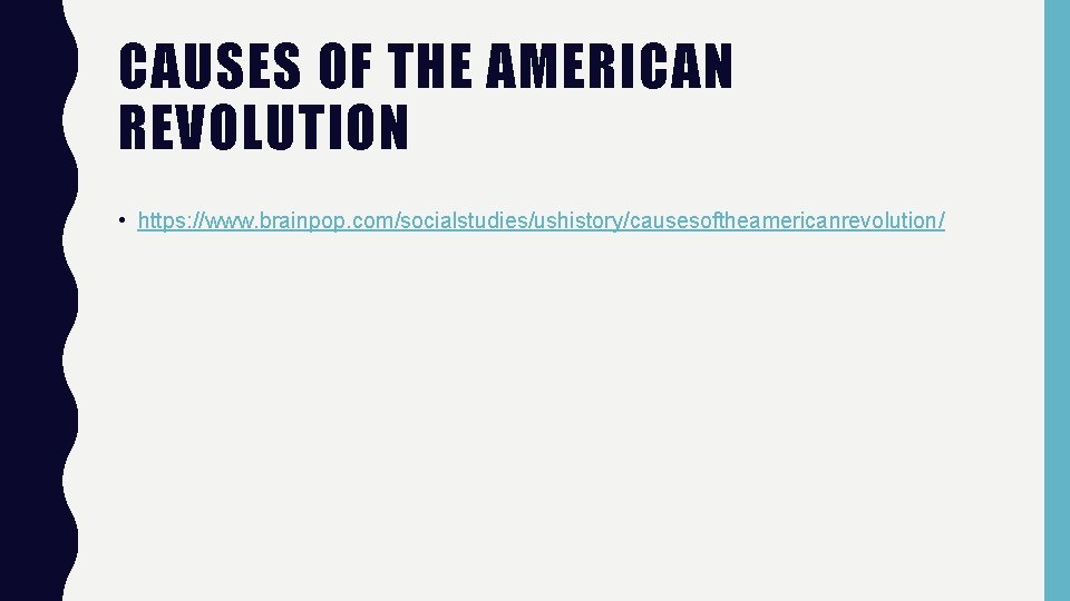 CAUSES OF THE AMERICAN REVOLUTION • https: //www. brainpop. com/socialstudies/ushistory/causesoftheamericanrevolution/ 