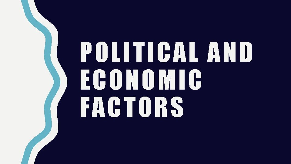 POLITICAL AND ECONOMIC FACTORS 