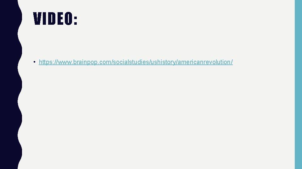VIDEO: • https: //www. brainpop. com/socialstudies/ushistory/americanrevolution/ 